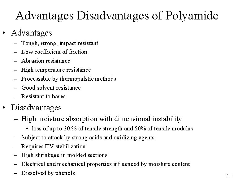 Advantages Disadvantages of Polyamide • Advantages – – – – Tough, strong, impact resistant