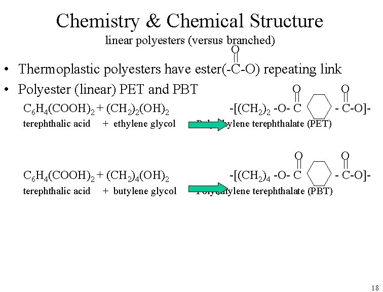 Chemistry & Chemical Structure linear polyesters (versus branched) O • Thermoplastic polyesters have ester(-C-O)