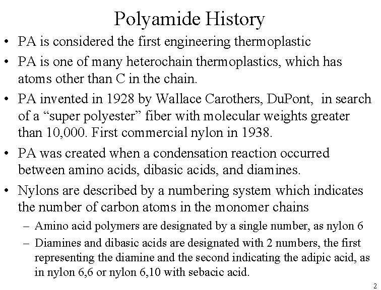 Polyamide History • PA is considered the first engineering thermoplastic • PA is one