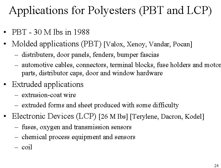 Applications for Polyesters (PBT and LCP) • PBT - 30 M lbs in 1988