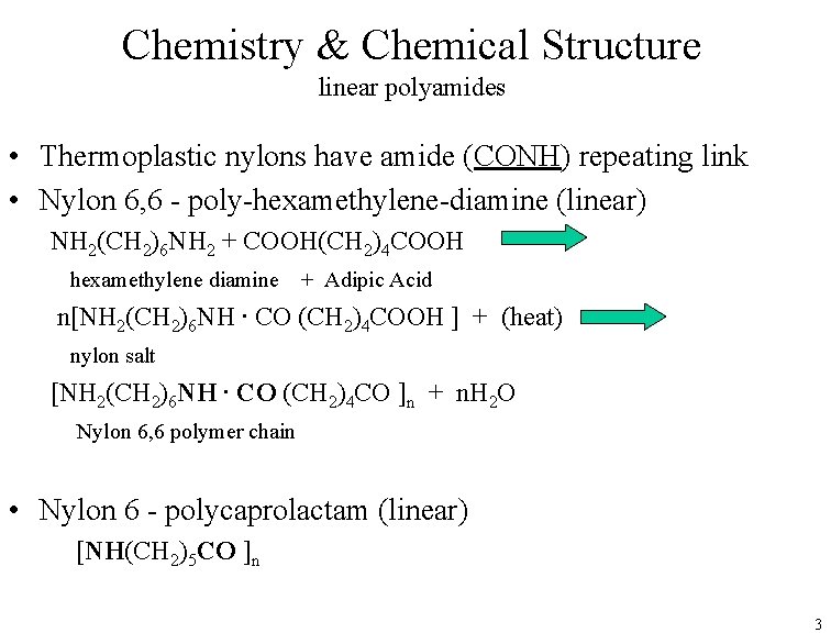 Chemistry & Chemical Structure linear polyamides • Thermoplastic nylons have amide (CONH) repeating link