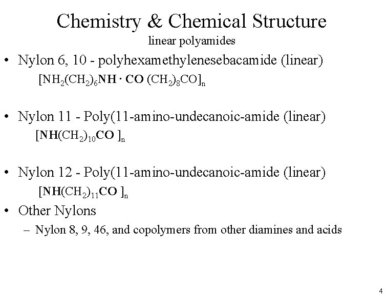 Chemistry & Chemical Structure linear polyamides • Nylon 6, 10 - polyhexamethylenesebacamide (linear) [NH