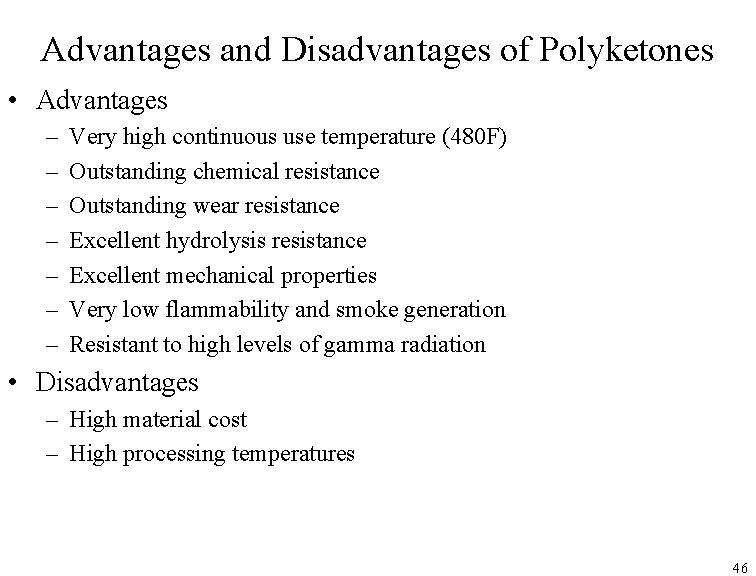 Advantages and Disadvantages of Polyketones • Advantages – – – – Very high continuous