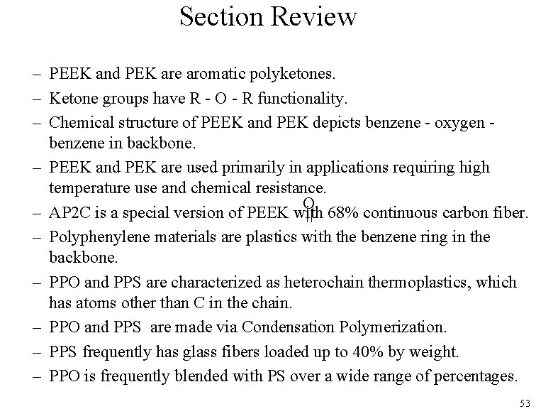 Section Review – PEEK and PEK are aromatic polyketones. – Ketone groups have R