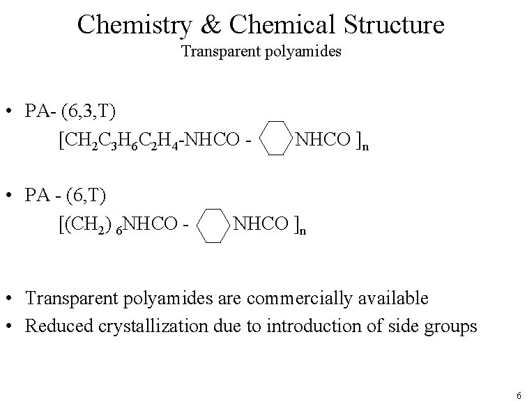 Chemistry & Chemical Structure Transparent polyamides • PA- (6, 3, T) [CH 2 C