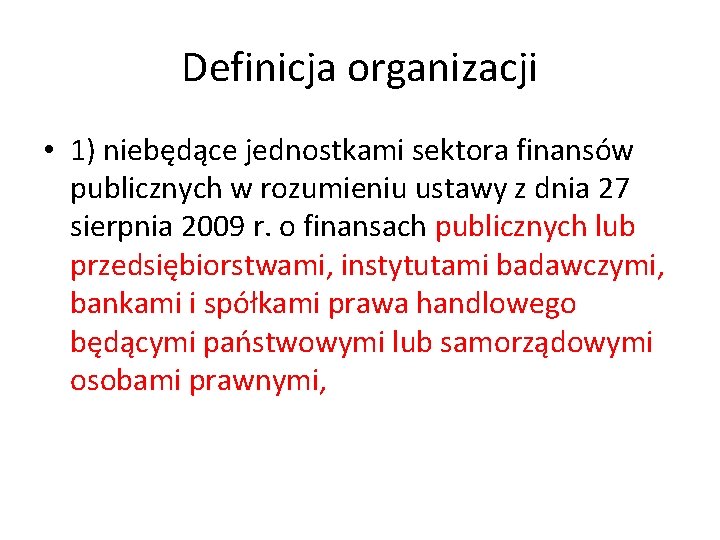 Definicja organizacji • 1) niebędące jednostkami sektora finansów publicznych w rozumieniu ustawy z dnia