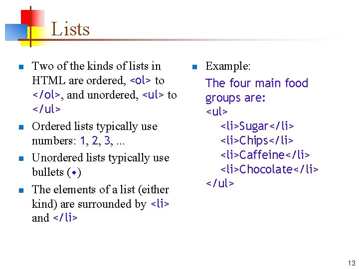 Lists n n Two of the kinds of lists in HTML are ordered, <ol>