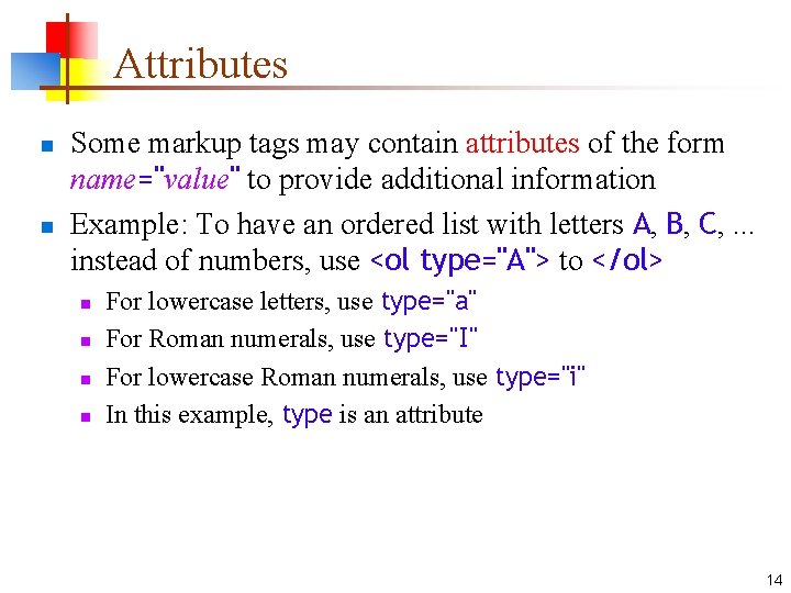 Attributes n n Some markup tags may contain attributes of the form name="value" to