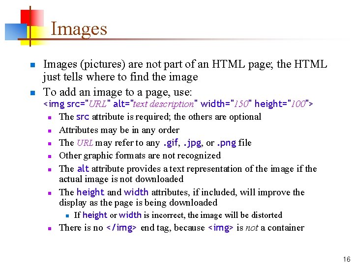 Images n n Images (pictures) are not part of an HTML page; the HTML