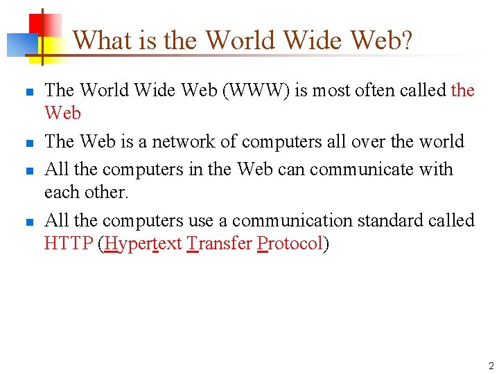 What is the World Wide Web? n n The World Wide Web (WWW) is