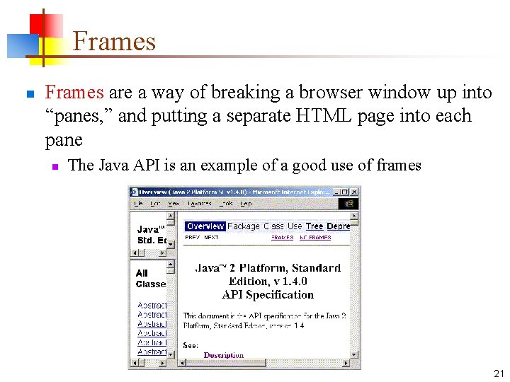 Frames n Frames are a way of breaking a browser window up into “panes,