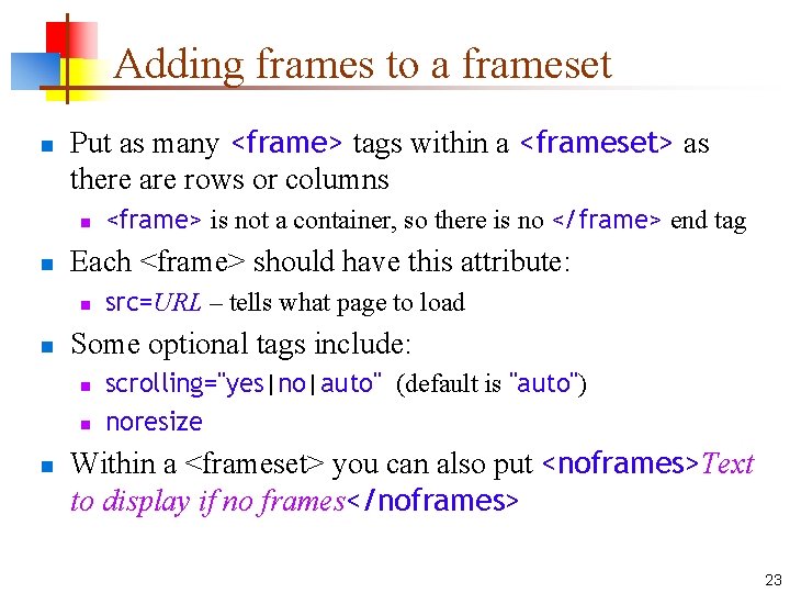 Adding frames to a frameset n Put as many <frame> tags within a <frameset>