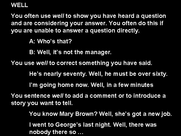 WELL You often use well to show you have heard a question and are