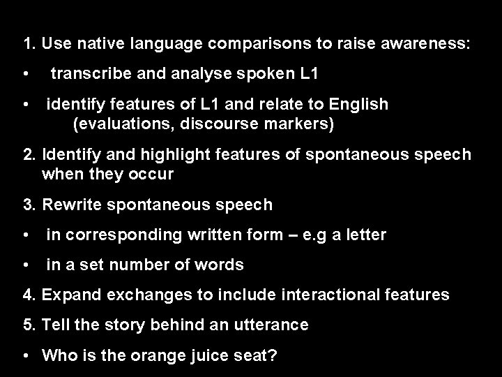 1. Use native language comparisons to raise awareness: • transcribe and analyse spoken L