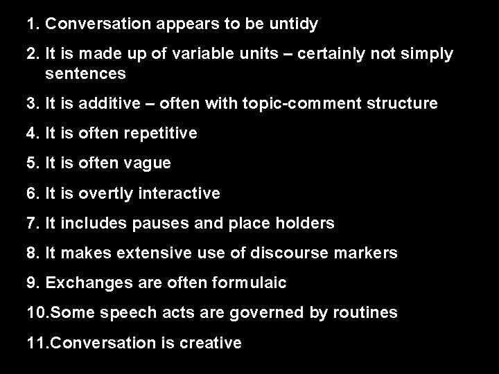 1. Conversation appears to be untidy 2. It is made up of variable units