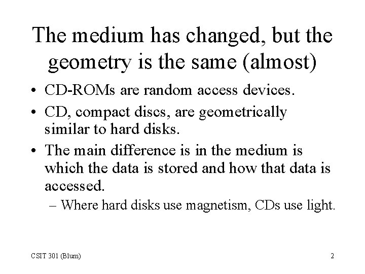 The medium has changed, but the geometry is the same (almost) • CD-ROMs are