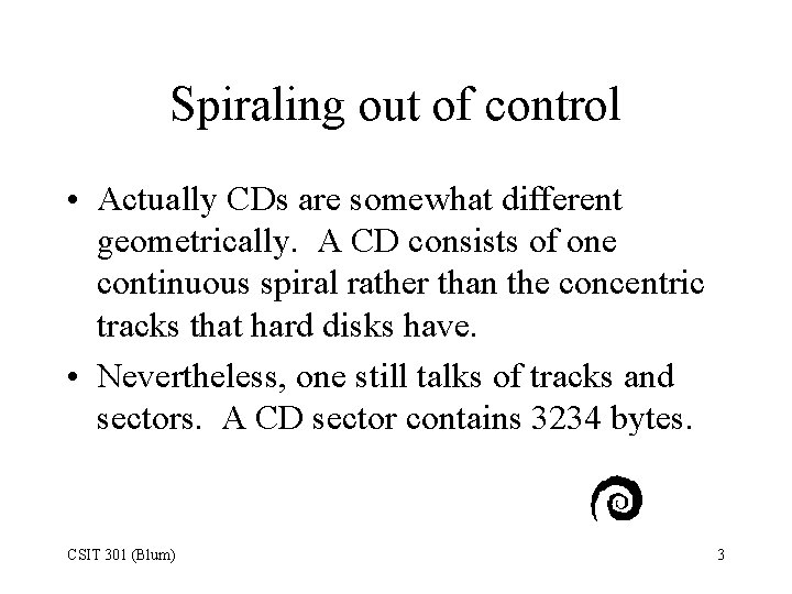 Spiraling out of control • Actually CDs are somewhat different geometrically. A CD consists