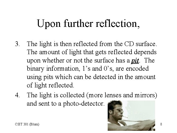 Upon further reflection, 3. The light is then reflected from the CD surface. The