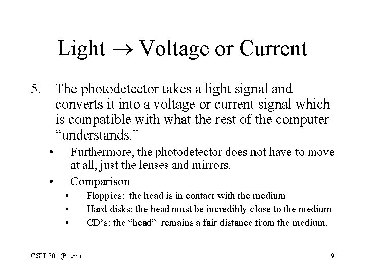 Light Voltage or Current 5. The photodetector takes a light signal and converts it