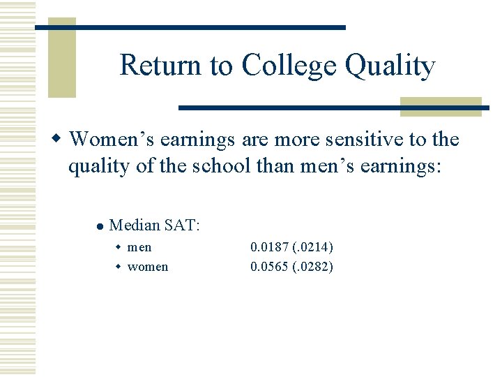 Return to College Quality w Women’s earnings are more sensitive to the quality of