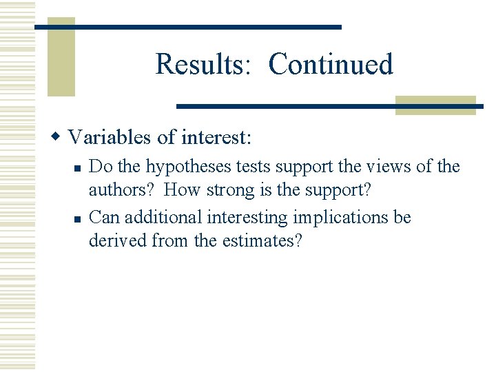Results: Continued w Variables of interest: n n Do the hypotheses tests support the