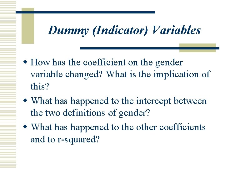 Dummy (Indicator) Variables w How has the coefficient on the gender variable changed? What