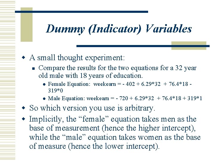 Dummy (Indicator) Variables w A small thought experiment: n Compare the results for the