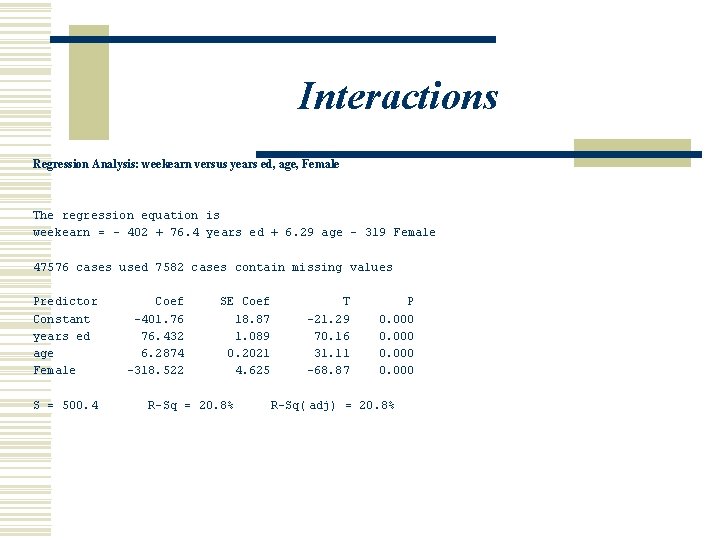 Interactions Regression Analysis: weekearn versus years ed, age, Female The regression equation is weekearn