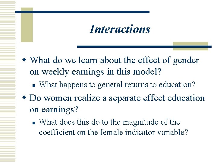 Interactions w What do we learn about the effect of gender on weekly earnings