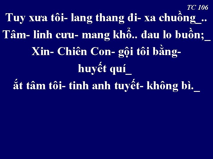 TC 106 Tuy xưa tôi- lang thang đi- xa chuồng_. . Tâm- linh cưu-