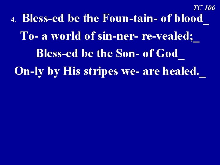 TC 106 Bless-ed be the Foun-tain- of blood_ To- a world of sin-ner- re-vealed;