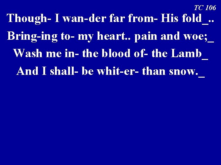 TC 106 Though- I wan-der far from- His fold_. . Bring-ing to- my heart.