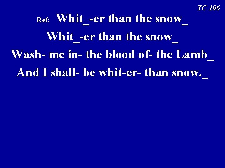 TC 106 Whit_-er than the snow_ Wash- me in- the blood of- the Lamb_