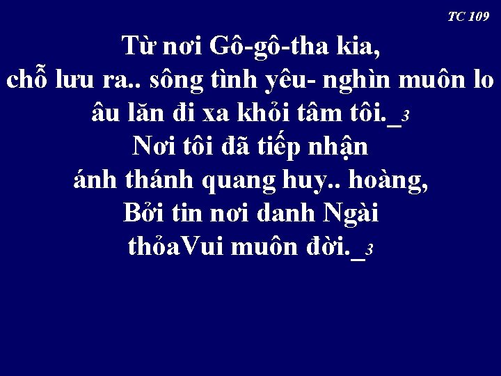  TC 109 Từ nơi Gô-gô-tha kia, chỗ lưu ra. . sông tình yêu-