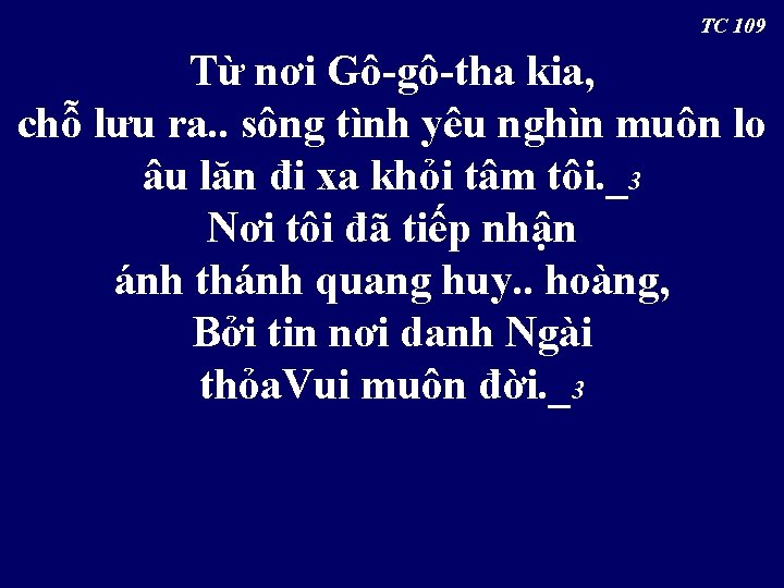  TC 109 Từ nơi Gô-gô-tha kia, chỗ lưu ra. . sông tình yêu