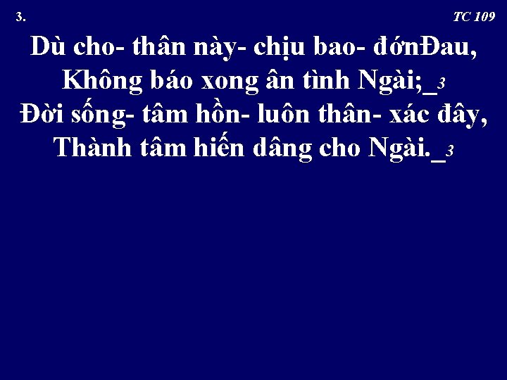  TC 109 Dù cho- thân này- chịu bao- đớnĐau, Không báo xong ân