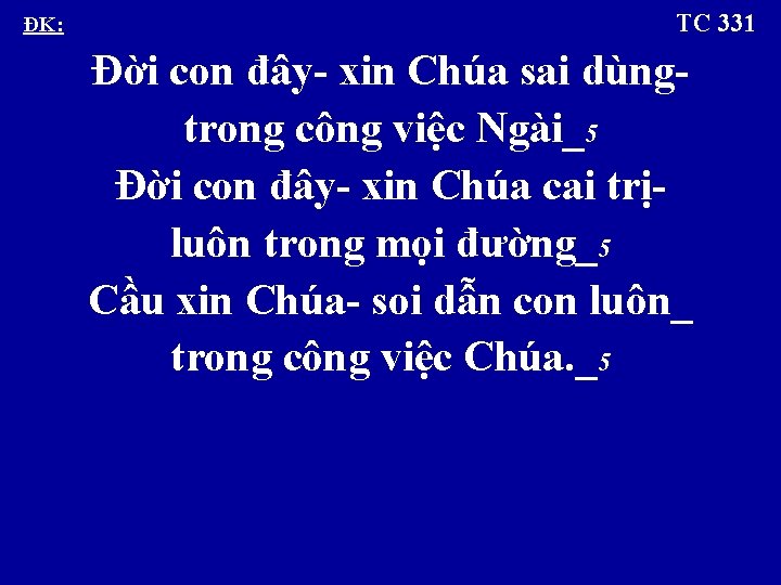 ÐK: TC 331 Ðời con đây- xin Chúa sai dùngtrong công việc Ngài_5 Ðời