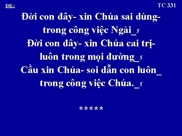  TC 331 ÐK: Ðời con đây- xin Chúa sai dùngtrong công việc Ngài_5