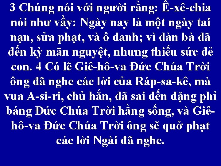 3 Chúng nói với người rằng: Ê-xê-chia nói như vầy: Ngày nay là một