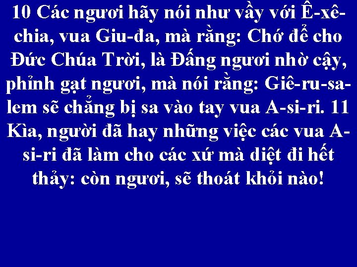 10 Các ngươi hãy nói như vầy với Ê-xêchia, vua Giu-đa, mà rằng: Chớ