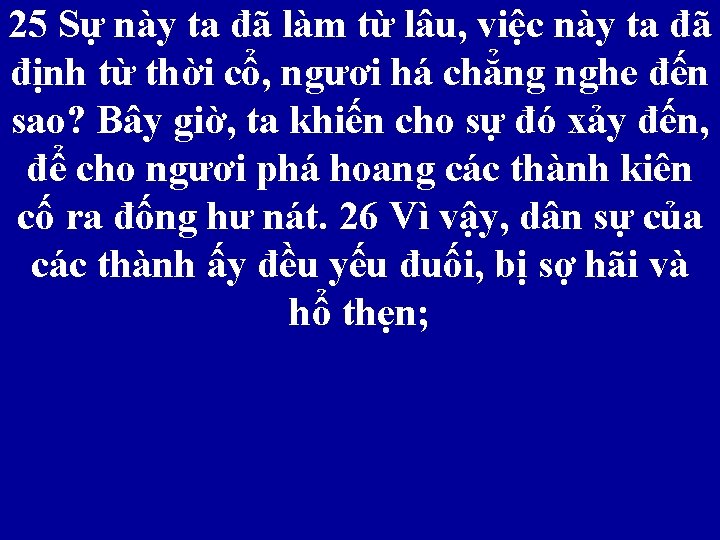 25 Sự này ta đã làm từ lâu, việc này ta đã định từ