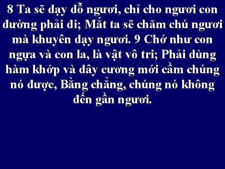 8 Ta sẽ dạy dỗ ngươi, chỉ cho ngươi con đường phải đi; Mắt