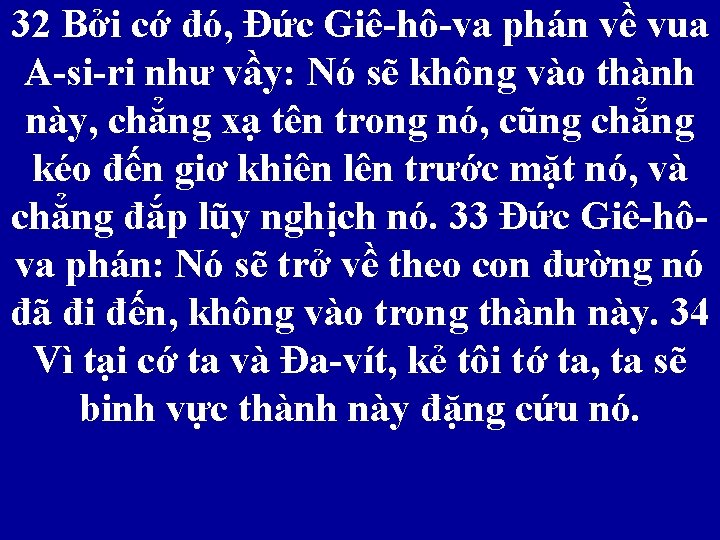 32 Bởi cớ đó, Đức Giê-hô-va phán về vua A-si-ri như vầy: Nó sẽ