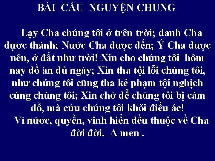 BÀI CẦU NGUYỆN CHUNG Lạy Cha chúng tôi ở trên trời; danh Cha đựơc