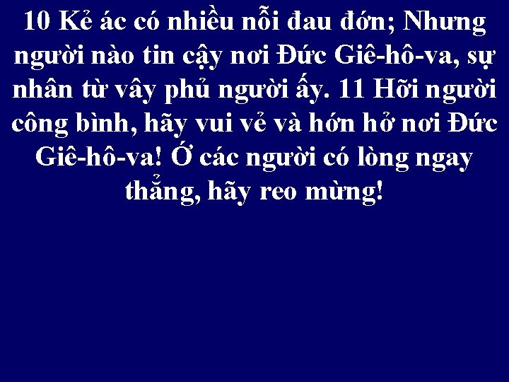 10 Kẻ ác có nhiều nỗi đau đớn; Nhưng người nào tin cậy nơi