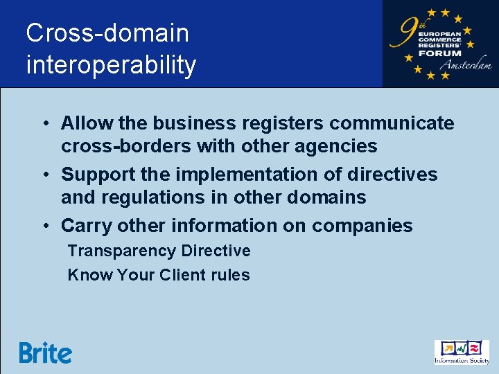 Cross-domain interoperability • Allow the business registers communicate cross-borders with other agencies • Support