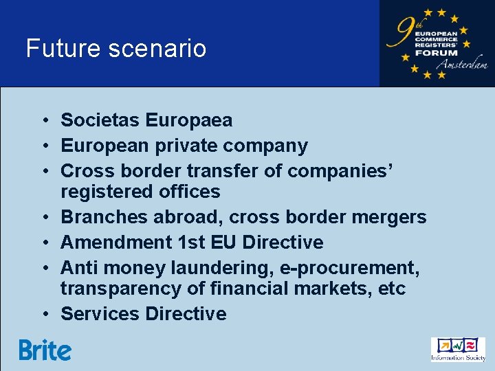 Future scenario • Societas Europaea • European private company • Cross border transfer of