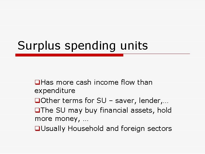 Surplus spending units q. Has more cash income flow than expenditure q. Other terms