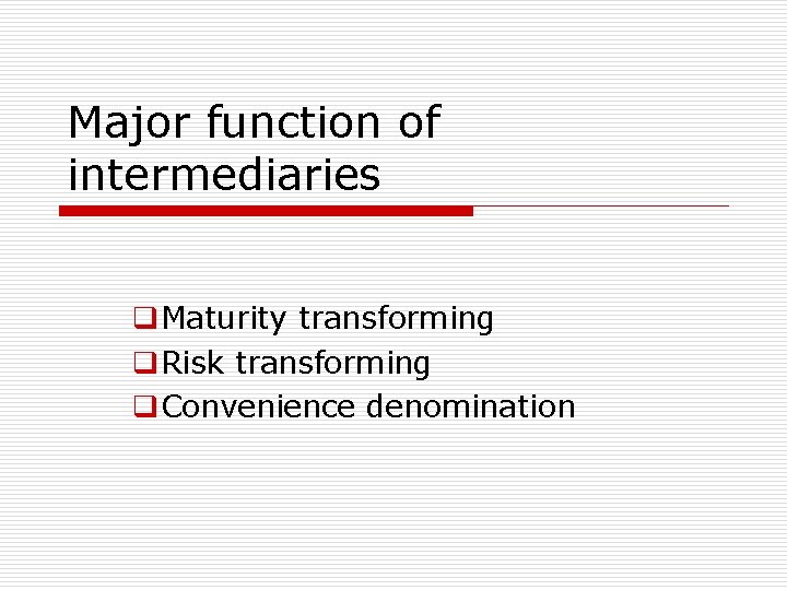 Major function of intermediaries q. Maturity transforming q. Risk transforming q. Convenience denomination 