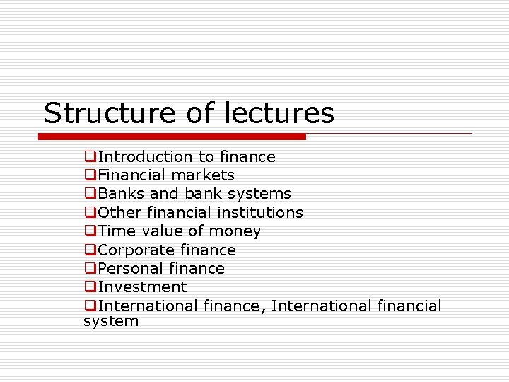 Structure of lectures q. Introduction to finance q. Financial markets q. Banks and bank